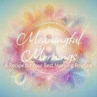 Recipe for Your Best Morning Routine | Meaningful Mornings